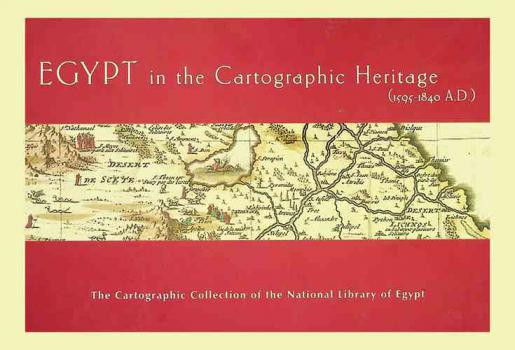  Egypt in the cartographic heritage(1595-1840 A.D.) : the cartographic collection of the National Library of Egypt