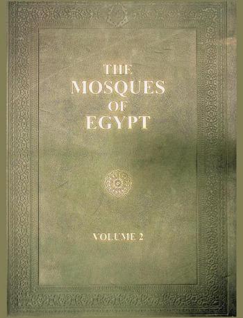  The mosques of Egypt from 21 H. (641) to 1365 H. (1946) : Being a series of views in colour and monochrome of the principal mosques of Egypt with a brief note on each monument, describing its history and architectural features, accompanied by detailed plans and maps