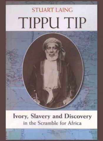 Tippu Tip : ivory, slavery and discovery in the scramble for Africa