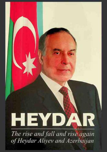  Heydar : the rise and fall and rise again of Heydar Aliyev and Azerbaijan