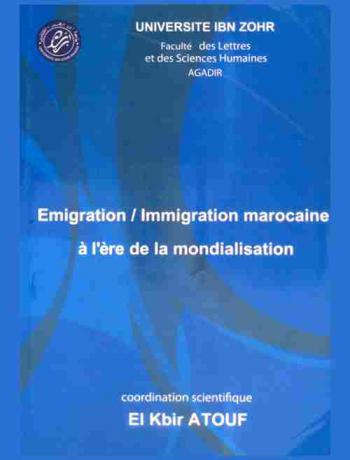  Émigration / l'immigration marocaine à l'ère de la mondialisation : actes du colloque international, Organisé à la Faculté des Lettres et des Sciences Humaines, Université Ibn Zohr, Agadir, les 10 et 11 décembre 2010 : الهجرة المغربية في زمن العولمة