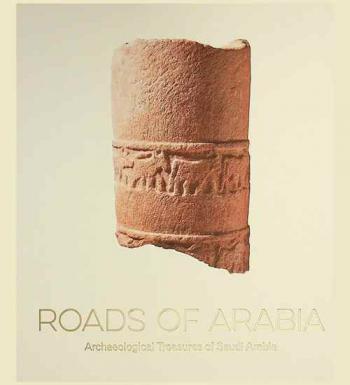  Roads of Arabia : archaeological treasures of Saudi Arabia