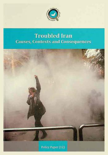  Troubled Iran : causes, contexts and consequences