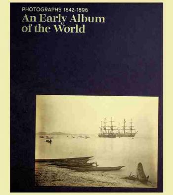  An early album of the world : photographs 1842-1896