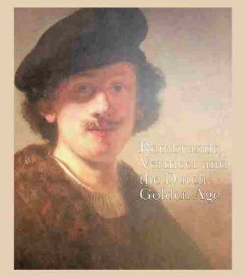  Rembrandt, Vermeer and the Dutch Golden Age : masterpieces from the Leiden Collection and the Musee du Louvre