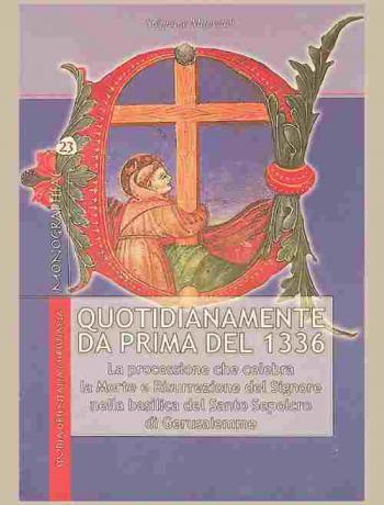 Quotidianamente da prima del 1336 : la processione che celebra la morte e la risurrezione del Signore nella Basilica del Santo Sepolcro di Gerusalemme