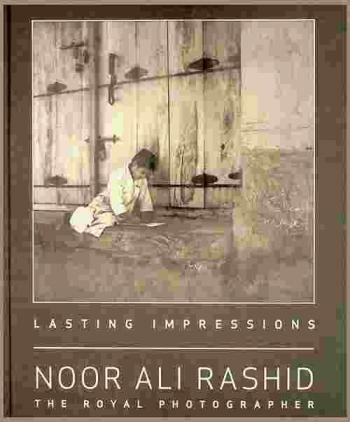 علامات فارقة : نور علي راشد : المصور الملكي = Lasting impressions : Noor Ali Rashid : the royal photographer