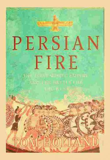  Persian fire : the first world empire and the battle for the West
