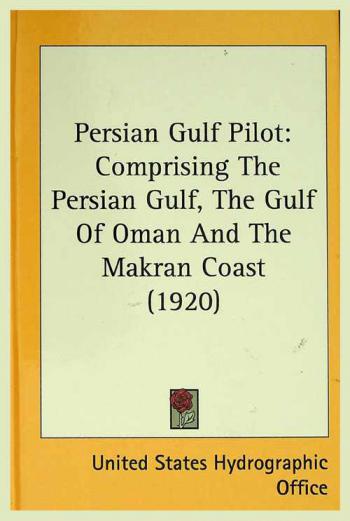Persian Gulf pilot, comprising the Persian Gulf, the Gulf of Omán and the Makrán Coast