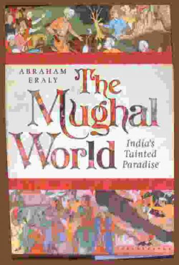  The Mughal world : India's tainted paradise