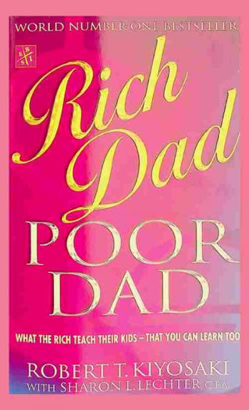  Rich dad, poor dad : what the rich teach their kids about money-that the poor and middle class do not !