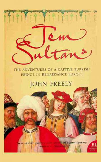 Jem Sultan : the adventures of a captive Turkish prince in Renaissance Europe
