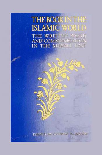  The book in the Islamic world : the written word and communication in the Middle East