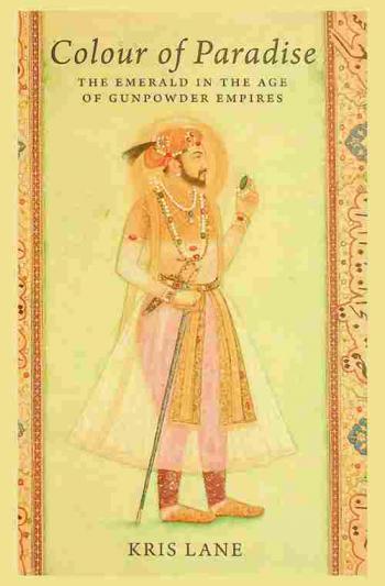 Colour of paradise : the emerald in the age of gunpowder empires