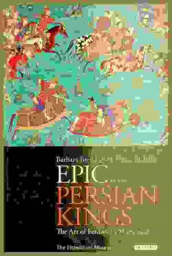 Epic of the Persian kings : the art of Ferdowsi's Shahnameh