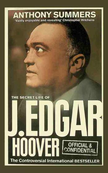 Official & confidential : the secret life of J. Edgar Hoover