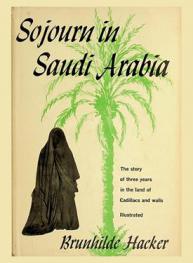  Sojourn in Saudi Arabia : the story of three years in the land of cadillacs and walls