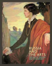 Russia and the arts : the age of tolstoy and Tchaikovsky