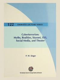 Cyberterrorism : myths, realities, Stuxnet, ISIS, social media, and theater