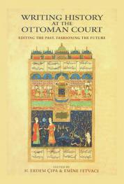  Writing history at the Ottoman court : Editing the past, fashioning the future