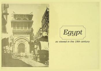 Egypt : as viewed in the 19th century = مصر في عدسات القرن التاسع عشر