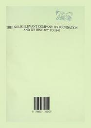 The English levant company : its foundation and its history to 1640