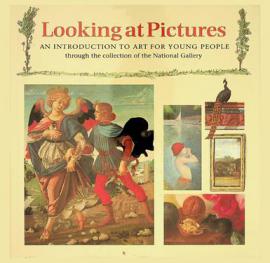  Looking at pictures : an introduction to art for young people through the collection of the National Gallery