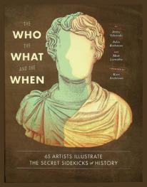  The who, the what, and the when : 65 artists illustrate the secret sidekicks of history