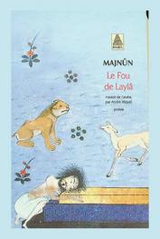  Le fou de Laylâ : le dîwân de Majnûn