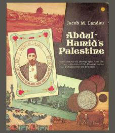  Abdul-Hamid's Palestine : rare century-old photographs from the private collection of the Ottoman sultan now published for the first time