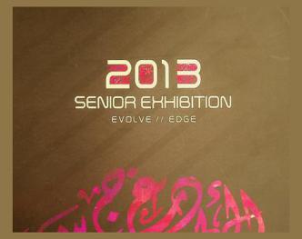  Senior exhibition 2013 : Evolve // Edge