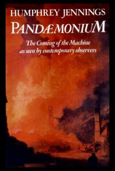 Pandaemonium : 1660-1886 : the coming of the machine as seen by contemporary observers