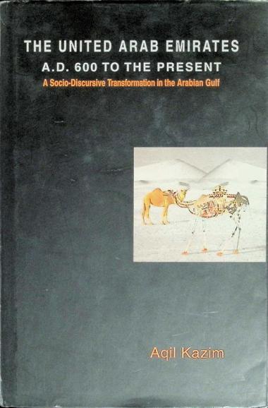  The United Arab Emirates A.D. 600 to the present : a socio-discursive transformation in the Arabian Gulf