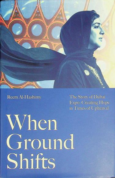  When ground shifts : the story of Dubai Expo : creating hope in times of upheaval