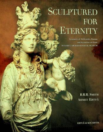  Sculptured for eternity : treasures of Hellenistic, Roman and Byzantine art from Istanbul Archaeological Museum