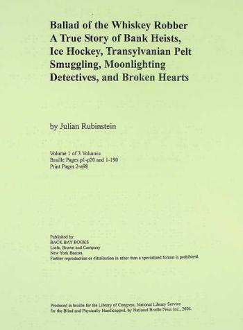 Ballad of the whiskey robber : a true story of bank heists, ice hockey, Transylvanian pelt smuggling, moonlighting detectives, and broken hearts