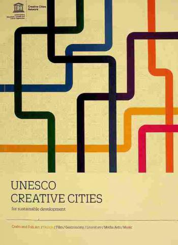  UNESCO creative cities for sustainable development : crafts and folk art, design, film, gastronomy, literature, media arts, music