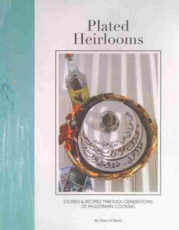 Plated heirlooms : stories & recipes through generations of Palestinian cooking