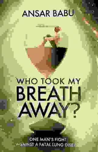 Who took my breath away ? : one man's fight against a fatal lung disease