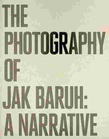  The photography of Jak Baruh : a narrative