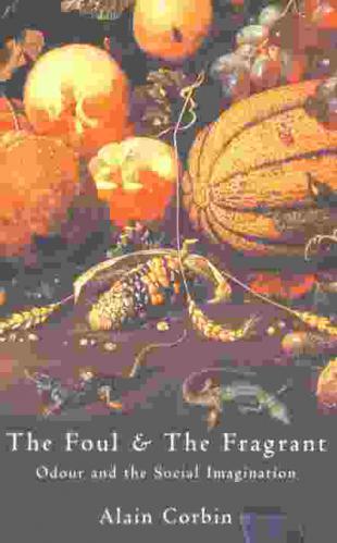  The foul & the fragrant : odour and the social imagination