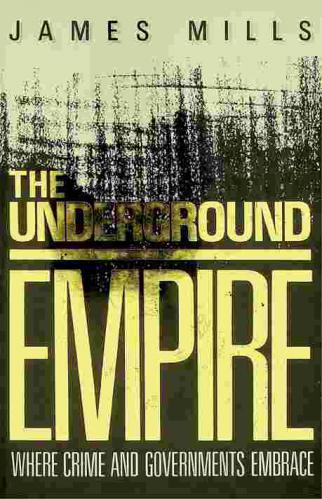  The underground empire : where crime and governments embrace