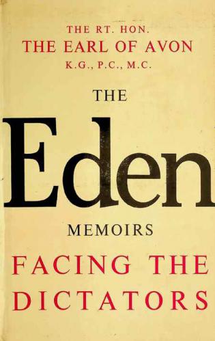  Facing the dictators : the Eden memoirs