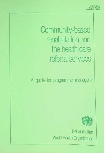  Community-based rehabilitation and the health care referral services : a guide for programme managers