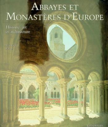Abbayes et monasteres d'Europe : histoire, art et architecture