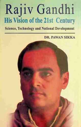  Rajiv Gandhi : his vision of the 21st century : science, technology and national development
