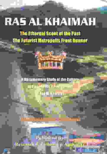  Ras Al Khaimah : the ethereal scent of the past, the futurist metropolis front runner : a documentary study of the cultural and economic development of Ras Al Khaimah