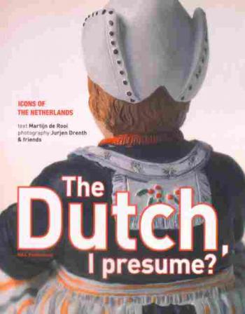  The Dutch, I presume ? : icons of the Netherlands