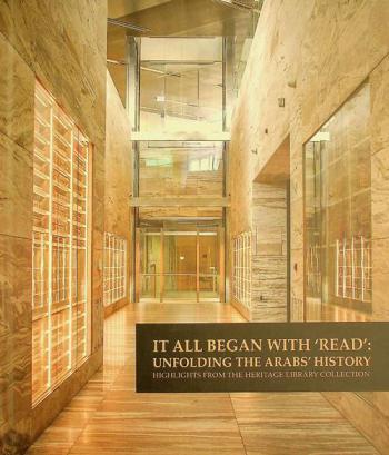  Qatar National Library's inaugural exhibtion : it all began with 'Read' : unfolding the Arabs' history : highlights from the Heritage Library collection Library collection