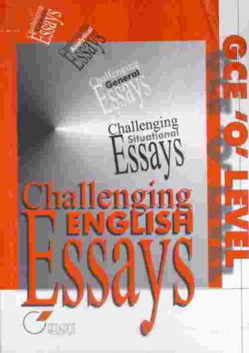  GCE 'O' level challenging English essays : challenging creative essays, challenging analytical essays, challenging general essays, challenging situational essays
